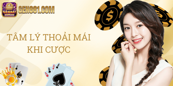 Tâm lý thoải mái khi cược