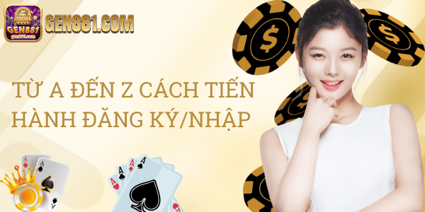 Từ A đến Z cách tiến hành đăng ký/nhập 